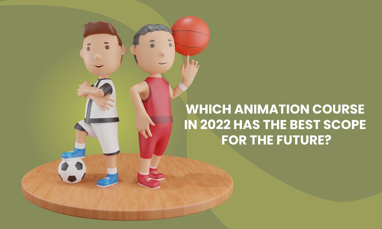 Which Animation Course in 2022 has The Best Scope for The Future? |  Animation Blog